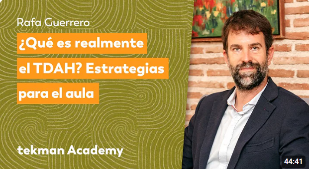 Tekman Academy ¿Qué es realmente el TDAH? Estrategias para el aula con Rafa Guerrero